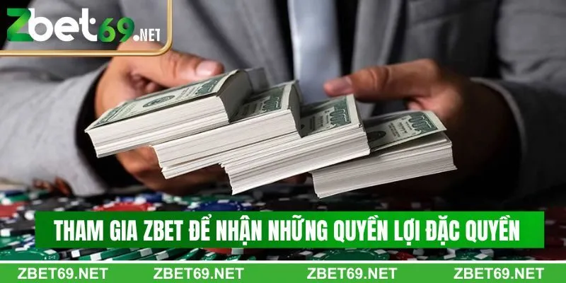 Tham gia Zbet để nhận ngay những quyền lợi đặc quyền cho thành viên